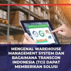 了解仓库管理系统以及 Transcon Indonesia (TCI) 如何提供解决方案 Get to know the Warehouse Management System and how Transcon Indonesia (TCI) can provide solutions