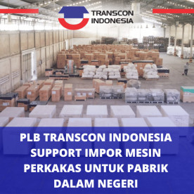 Transcon印尼保税物流中心支持国内工厂进口机床 Transcon Indonesia's Bonded Logistics Center Supports Machinery Imports for Domestic Factories