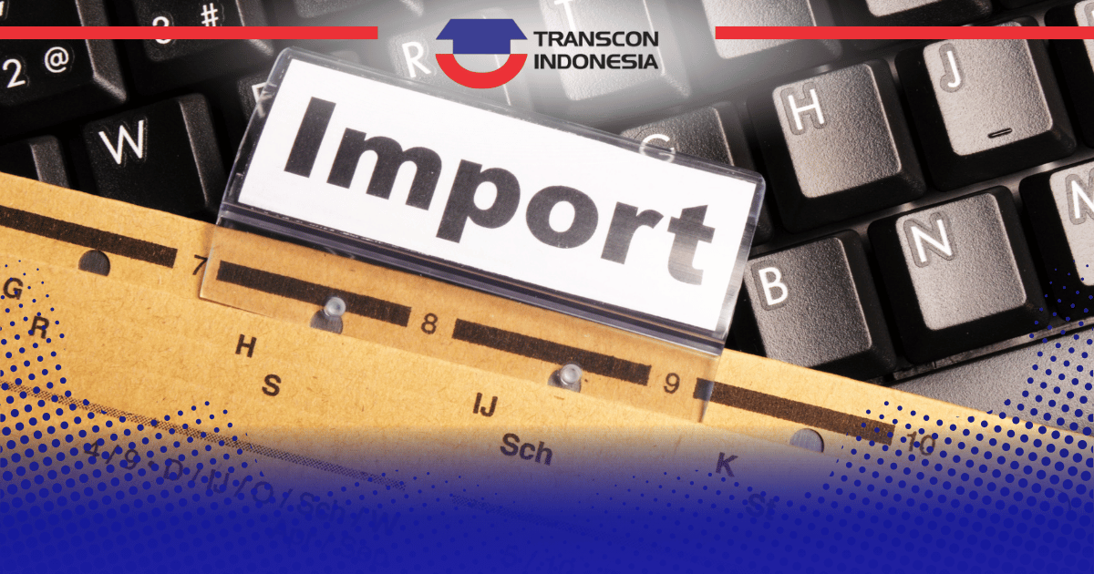 Ensure Import Success with Transcon Indonesia
